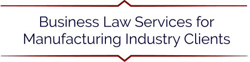 Business Law Services for Manufacturing Industry Clients