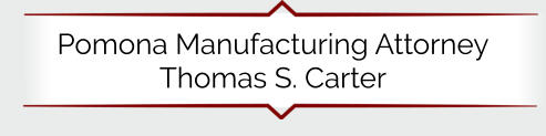 Pomona Manufacturing Attorney Thomas S. Carter