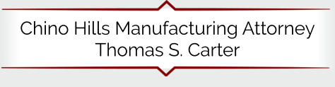 Chino Hills Manufacturing Attorney Thomas S. Carter