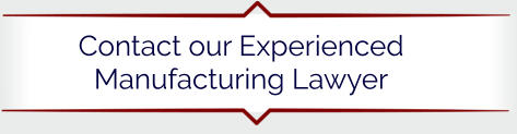 Contact our Experienced Manufacturing Lawyer